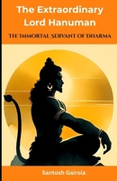 The Extraordinary Lord Hanuman: The Immortal Servant of Dharma B0FLDZX95M Book Cover