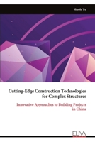 Cutting-Edge Construction Technologies for Complex Structures: Innovative Approaches to Building Projects in China 9999322514 Book Cover