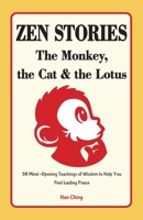 Zen Stories - The Monkey, the Cat and the Lotus: 58 Mind-Opening Teachings of Wisdom to Help You Find Lasting Peace 1963155297 Book Cover