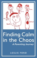 Finding Calm in the Chaos: A Parenting Journey 1525556347 Book Cover