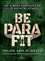 Be Para Fit: The 4-Week Formula for Elite Physical Fitness 1472839706 Book Cover