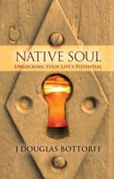 Native Soul: Unlocking Your Life's Potential 0871593521 Book Cover