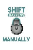 Shift Happens Manually: 6x9 120 pages dot grid - Your personal Diary 167550332X Book Cover