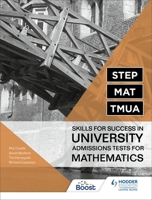 STEP, MAT, TMUA: Skills for success in University Admissions Tests for Mathematics 1398323314 Book Cover