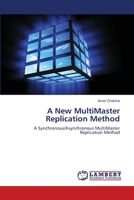 A New MultiMaster Replication Method: A Synchronous/Asynchronous MultiMaster Replication Method 3659132314 Book Cover
