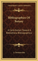 Bibliographies of Botany. A Contribution Toward a Bibliotheca Bibliographica 1016419139 Book Cover