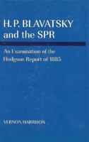 H.P. Blavatsky and the Spr: An Examination of the Hodgson Report of 1885 1557001170 Book Cover