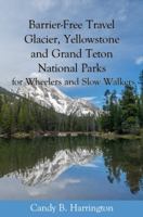 Barrier Free Travel: Glacier, Yellowstone and Grand Teton National Parks: for Wheelers and Slow Walkers 0998510335 Book Cover