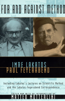 For and Against Method: Including Lakatos's Lectures on Scientific Method and the Lakatos-Feyerabend Correspondence 0226467759 Book Cover