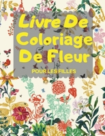 Belles Fleurs - LIVRE DE COLORIAGE POUR LES FILLES, Coloriage Magique pour Filles avec des Fleurs Adorables 0532307895 Book Cover