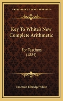 Key to White's New Complete Arithmetic: For Teachers 1437049052 Book Cover