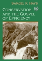 Conservation And The Gospel Of Efficiency: The Progressive Conservation Movement, 1890-1920 0674165012 Book Cover