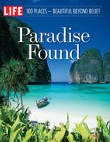 LIFE Paradise Found: 100 Places - Beautiful Beyond Belief 1603201246 Book Cover