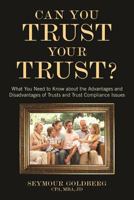 Can You Trust Your Trust?: What You Need to Know about the Advantages and Disadvantages of Trusts and Trust Compliance Issues 1627227091 Book Cover