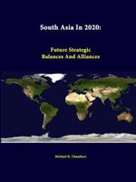 South Asia in 2020: Future Strategic Balances and Alliances 1296043304 Book Cover