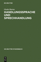 Handlungssprache Und Sprechhandlung: Eine Einf�hrung in Die Theoretischen Grundlagen 3110176777 Book Cover