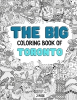 TORONTO: THE BIG COLORING BOOK OF TORONTO: An Awesome Toronto Adult Coloring Book - Great Gift Idea B095GFYCVT Book Cover