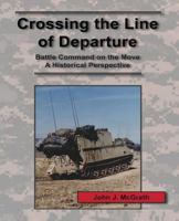 Crossing the Line of Departure: Battle Command on the Move - A Historical Perspective 1494307812 Book Cover