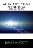 Alien Abduction in the Town of Shelby 154864241X Book Cover