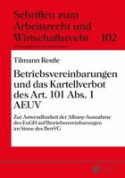 Betriebsvereinbarungen Und Das Kartellverbot Des Art. 101 ABS. 1 Aeuv: Zur Anwendbarkeit Der Albany-Ausnahme Des Eugh Auf Betriebsvereinbarungen Im Sinne Des Betrvg 3631672918 Book Cover