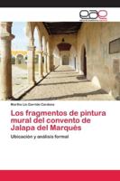 Los fragmentos de pintura mural del convento de Jalapa del Marqués: Ubicación y análisis formal 6202240660 Book Cover