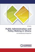 Public Administration and Policy Making in Ghana: An Introductory Perspective 3838360974 Book Cover