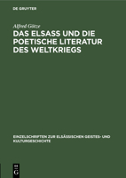 Das Elsa� Und Die Poetische Literatur Des Weltkriegs: Vortrag Gehalten in Der Hauptversammlung Am 8. M�rz 1917 3111292991 Book Cover