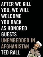 After We Kill You, We Will Welcome You Back as Honored Guests: Unembedded in Afghanistan 0809023407 Book Cover