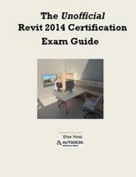 The Unofficial Revit 2014 Certification Guide 1492873691 Book Cover