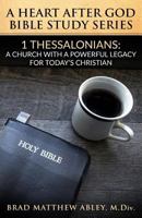 A Heart After God Bible Study Series: : 1 Thessalonians: A Church with a Powerful Legacy for Today's Christian 154304347X Book Cover