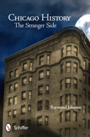 Chicago History: The Stranger Side: Fact, Fiction, Folklore, and "Fantoms" of the Windy City 0764345095 Book Cover