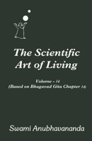 The Scientific Art of Living Volume 14: Based on Bhagwad Gita Chapter 14 B08MSQTD5B Book Cover