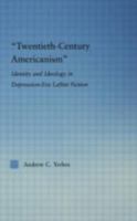 'Twentieth-Century Americanism': Identity and Ideology in Depression-Era Leftist Fiction (Literary Criticism and Cultural Theory) 0415975387 Book Cover