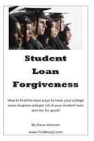 Student Loan Forgiveness: Don't pay off student loans... get them forgiven instead! 1480156159 Book Cover