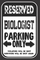 Reserved Biologist Parking Only. Violators Will Be Shot. Survivors Will Be Shot Again: Blank Lined Notebook | Thank You Gift For Biologist 1693981831 Book Cover