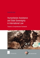 Humanitarian Assistance and State Sovereignty in International Law: Towards a Comprehensive Framework 1780683669 Book Cover