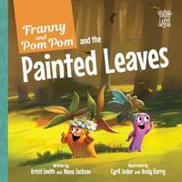 Franny and Pom Pom and the Painted Leaves (Fruit That Lasts) 1947303023 Book Cover