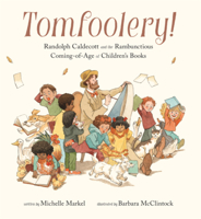 Tomfoolery!: Randolph Caldecott and the Rambunctious Coming-Of-Age of Children's Books B0GN2DBJH8 Book Cover