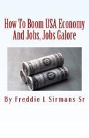 How To Boom USA Economy And Jobs, Jobs Galore: Continuation Of My Book "Repeal Minimum Wage Law Or We Die" 1495497313 Book Cover