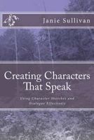 Creating Characters That Speak : Using Character Sketches and Dialogue Effectively 1985308967 Book Cover