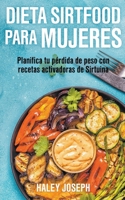 Dieta Sirtfood para mujeres. Planifica tu p�rdida de peso con recetas activadoras de Sirtuina 139328227X Book Cover