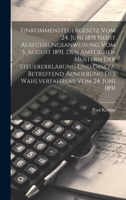 Einkommensteuergesetz Vom 24. Juni 1891 Nebst Ausführungsanweisung Vom 5. August 1891, Den Amtlichen Mustern Der Steuererklärung Und Gesetz, ... Vom 24. Juni 1891 102067265X Book Cover