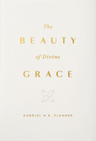 The Beauty of Divine Grace 1642894311 Book Cover