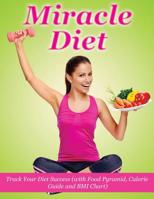 Miracle Diet: Track Your Diet Success: With Food Pyramid, Calorie Guide and BMI Index 1511840021 Book Cover