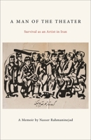 A Man of the Theater : Survival As an Artist in Iran 1613321104 Book Cover