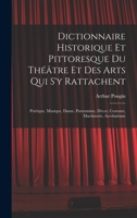 Dictionnaire Historique Et Pittoresque Du Théâtre Et Des Arts Qui s'y Rattachent: Poétique, Musique, Danse, Pantomime, Décor, Costume, Machinerie, Acrobatisme 1016075189 Book Cover