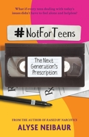 NotForTeens: The Next Generation's Prescription 0578728206 Book Cover