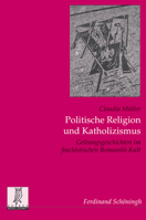 Politische Religion Und Katholizismus: Geltungsgeschichten Im Faschistischen Romanità-Kult 3506786822 Book Cover