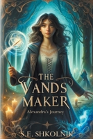 The Wands Maker: Alexandra's Journey B0CSR8M7X3 Book Cover