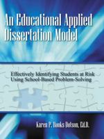 An Educational Applied Dissertation Model: Effectively Identifying Students at Risk Using School-Based Problem-Solving 143274156X Book Cover